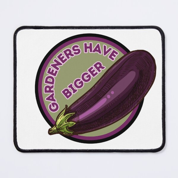Item preview, Gardeners Have Bigger Eggplants designed and sold by Gwen Nofear.
