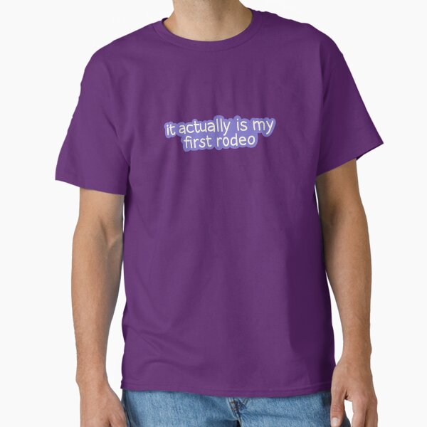 It Actually Is My First Rodeo Classic T-Shirt