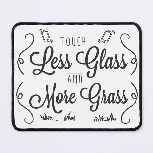 Item preview, Touch Less Glass and More Grass (for light backgrounds) designed and sold by HeyFritters' Redbubble Shop.