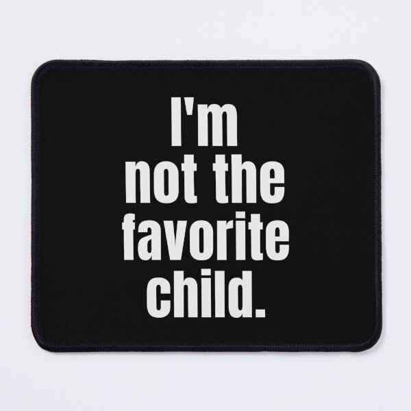 Item preview,  I'm not the favorite child. designed and sold by takiiishop.
