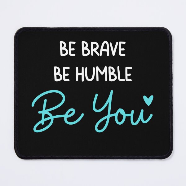 Item preview, Be Brave Be Humble Be You designed and sold by GoldenPearPress.
