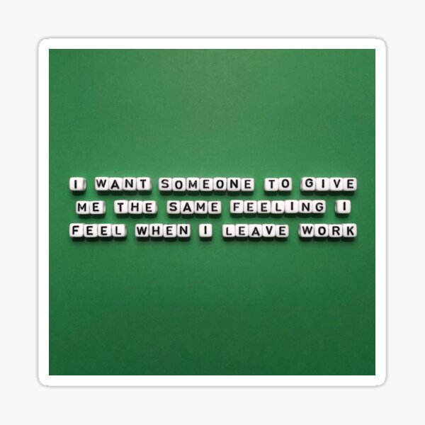 be-with-someone-who-gives-you-the-same-feeling-as-leaving-work