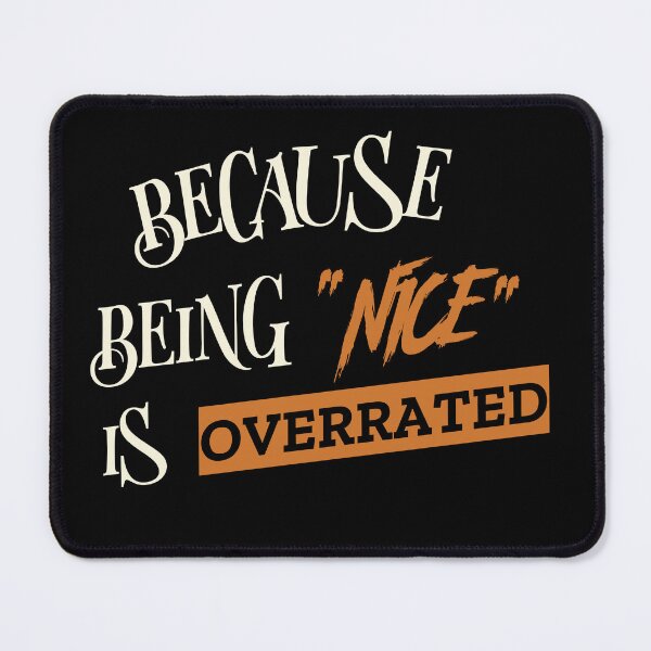 Item preview, BECAUSE BEING "NICE" IS OVERRATED. Funny sarcastic quote. designed and sold by HosvPrint .s.