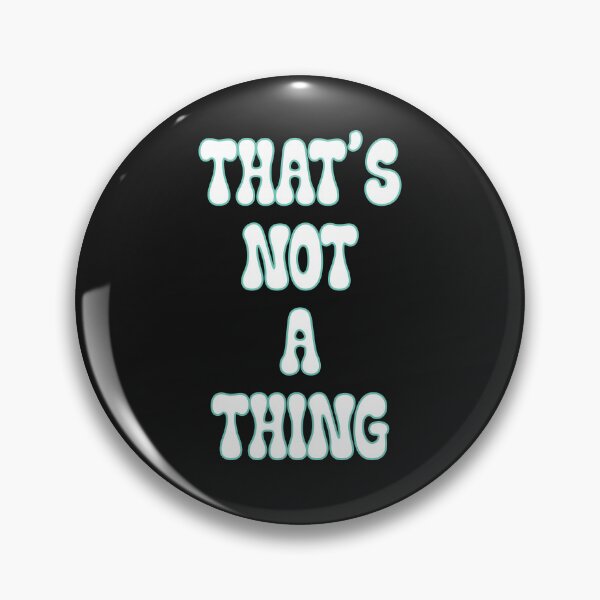 Item preview, That's not a thing  designed and sold by JoyOfHopeStore.