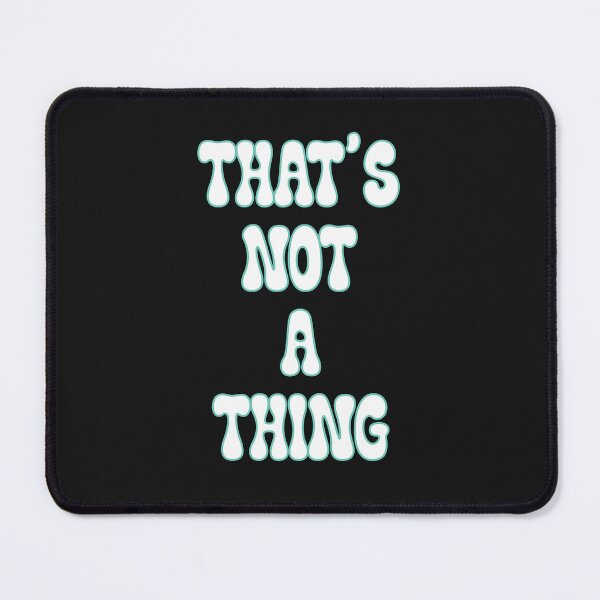 Item preview, That's not a thing  designed and sold by JoyOfHopeStore.