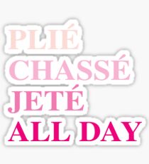 Plie Chasse Jete All Day Ballet Movements Sticker