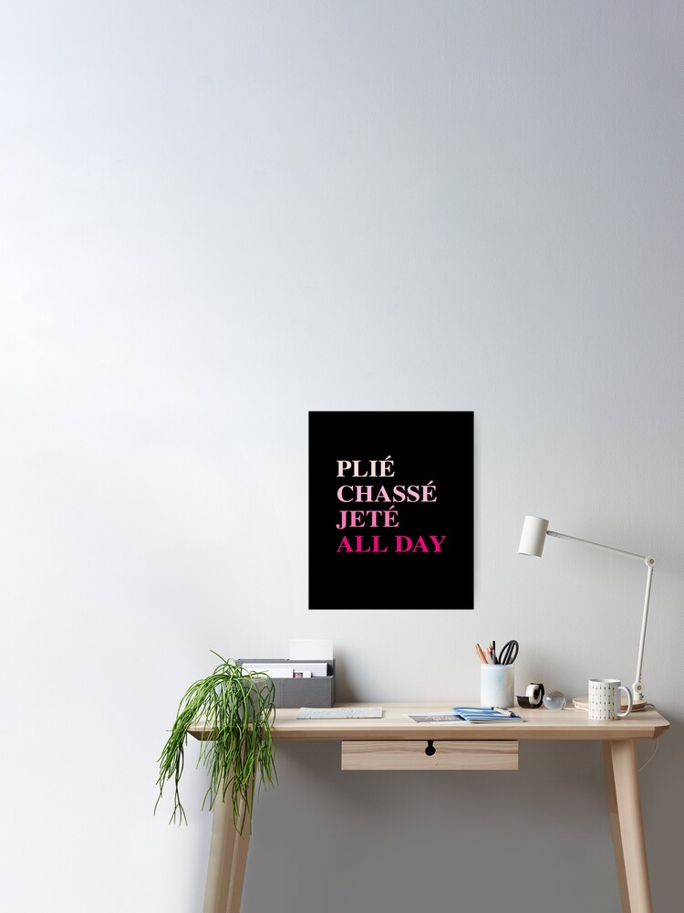 Plie Chasse Jete Ganztagig Ballett Bewegungen Poster Von Sport Your Gear Redbubble