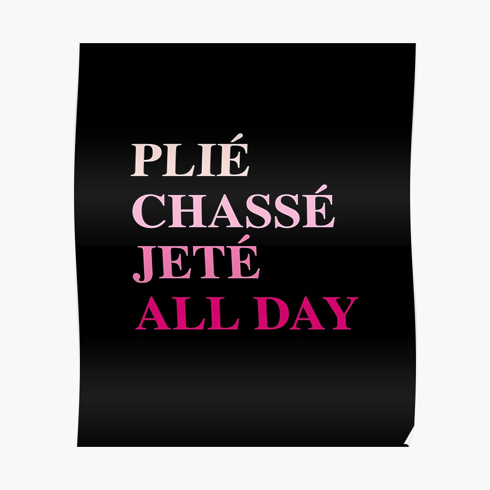 Plie Chasse Jete Ganztagig Ballett Bewegungen Poster Von Sport Your Gear Redbubble