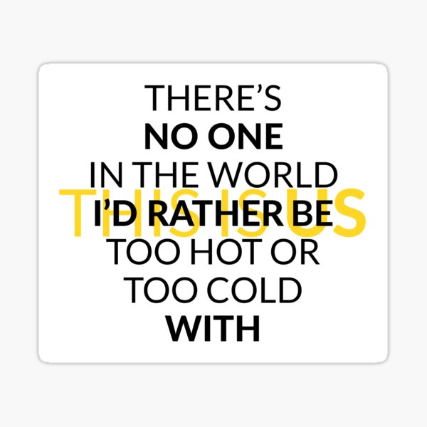 too-hot-or-too-cold-this-is-us-sticker-for-sale-by-dcjeff-redbubble