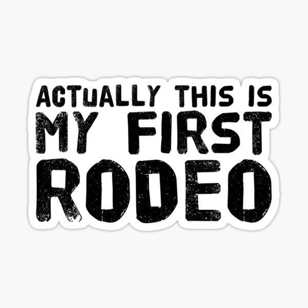 Actually this is my first rodeo black print Sticker