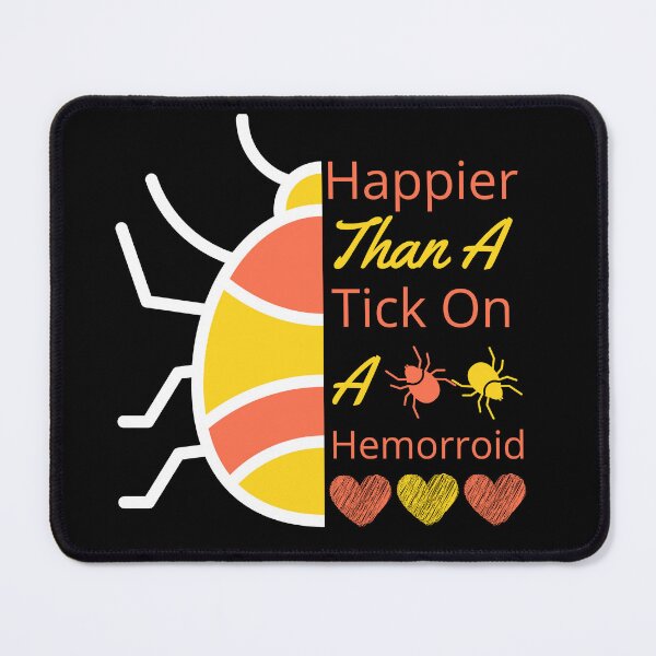 Item preview, Happier than a tick on a hemrroid! designed and sold by Twisted-Teeze.