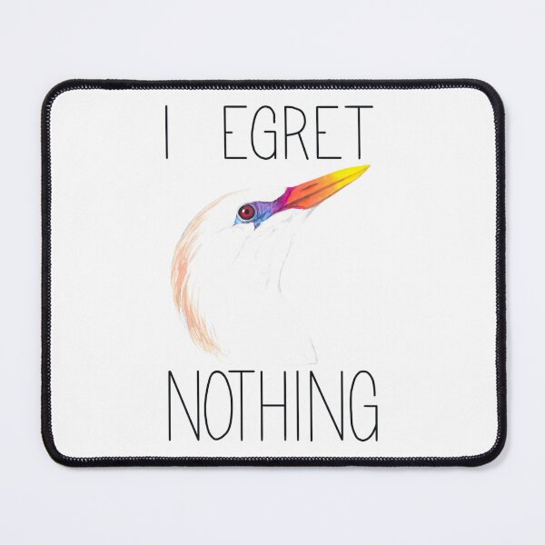 Item preview, I Egret Nothing (Cattle Egret) designed and sold by rloythhrg61.