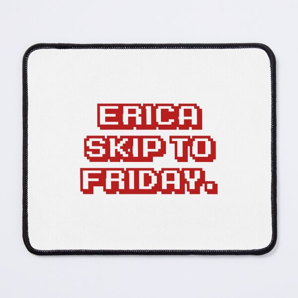 Item preview, Erica skip to Friday. designed and sold by DexSkullfyre.