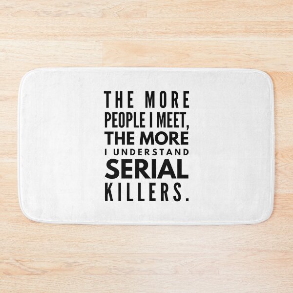 Item preview, The More People I Meet, The More I Understand Serial Killers - Funny Sayings designed and sold by texteestore.