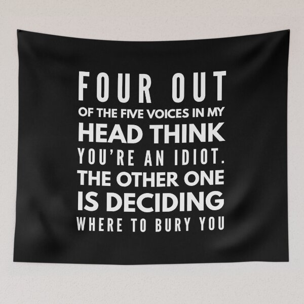 Item preview, Four Out Of The Five Voices In My Head Think You're An Idiot The Other One Is Deciding Where To Bury You - Funny Sayings designed and sold by texteestore.