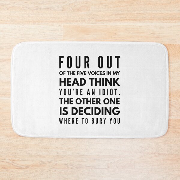 Item preview, Four Out Of The Five Voices In My Head Think You're An Idiot The Other One Is Deciding Where To Bury You - Funny Sayings designed and sold by texteestore.