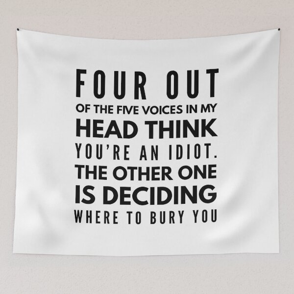 Item preview, Four Out Of The Five Voices In My Head Think You're An Idiot The Other One Is Deciding Where To Bury You - Funny Sayings designed and sold by texteestore.