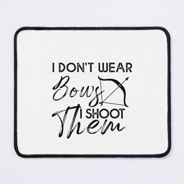 Item preview, I Don't Wear Bows I Shoot Them - Funny Archery designed and sold by Amineharoni.