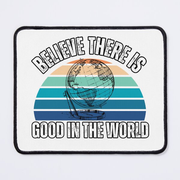 Item preview, Believe There Is Good in the World designed and sold by Jerseysrd.