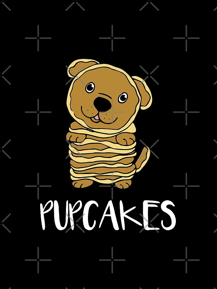 "Pupcakes Pancake Dog Pun" Tshirt by fatamyfan1 Redbubble