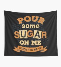 Pour Some Sugar On Me Wall Tapestry