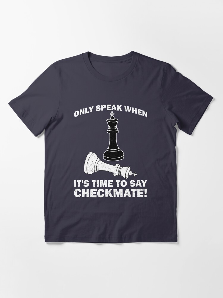 Alternate view of Only Speak When It's Time To Say Checkmate - Cool Chess Club Gift Essential T-Shirt