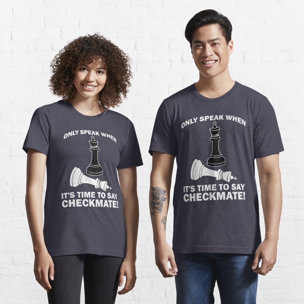 Only Speak When It's Time To Say Checkmate - Cool Chess Club Gift Essential T-Shirt