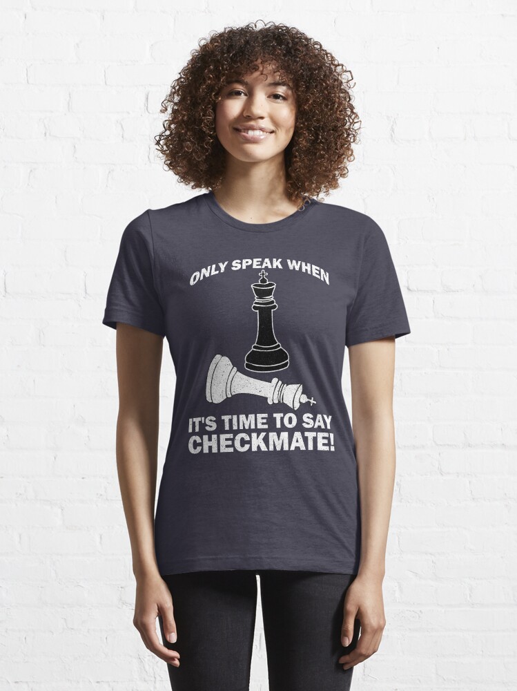 Alternate view of Only Speak When It's Time To Say Checkmate - Cool Chess Club Gift Essential T-Shirt