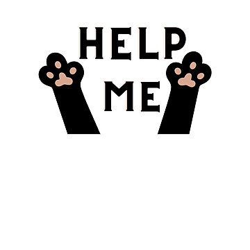 Help me,stickers art designers,t shirts,digital art,graphic tees,t shirt  roblox, t shirt printing,white t shirt,cat kitten pet meow fur claw feline  kittens black kitty Art Print by Redkaone