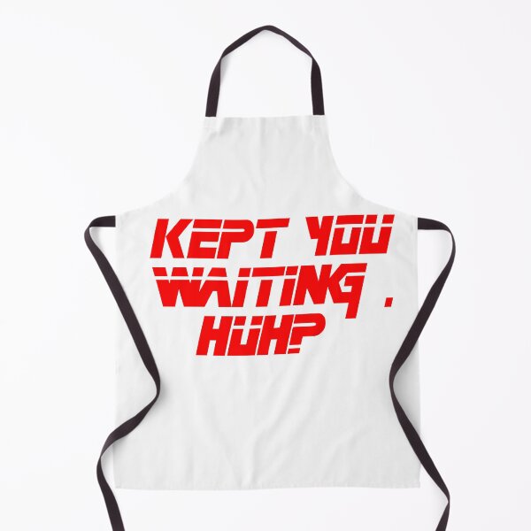 Item preview, Kept You Waiting, Huh? designed and sold by northernaz.
