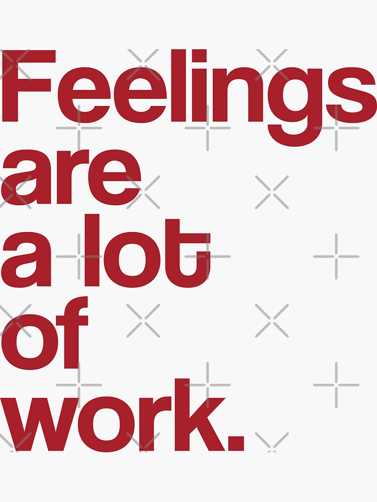 Feelings Are A Lot Of Work Empathy For Empaths by thespottydogg