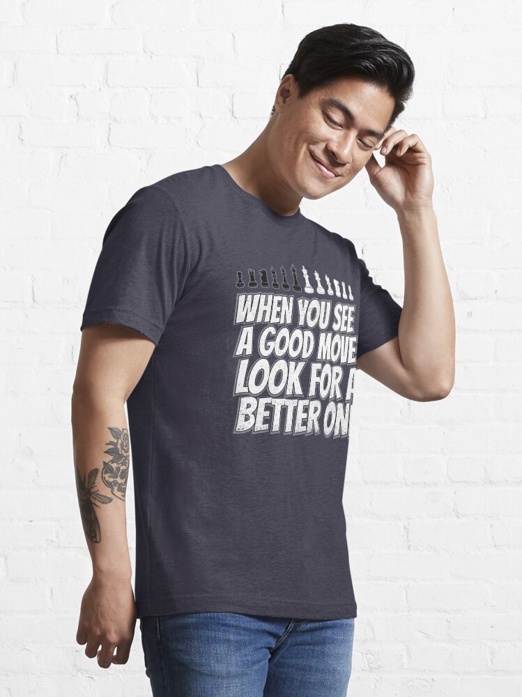 Alternate view of When You See A Good Move - Cool Chess Club Gift Essential T-Shirt