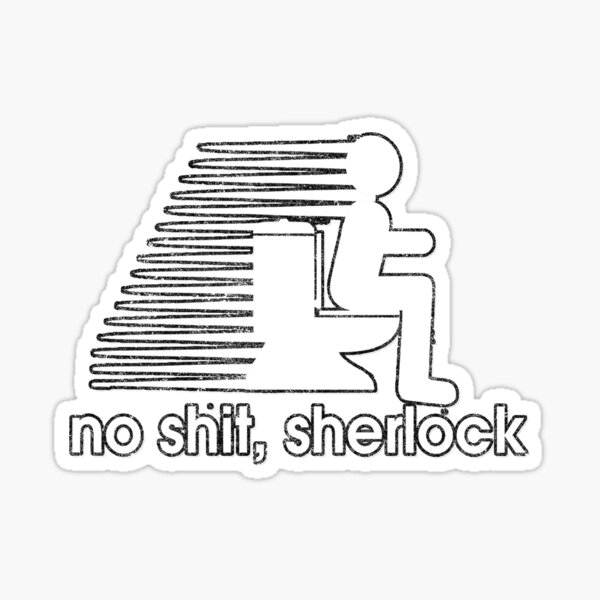 No Sh!t, Sherlock Funny Classic Phrase Sticker