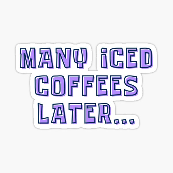 Item preview, Many Iced Coffees Later Sticker designed and sold by madebyandie.