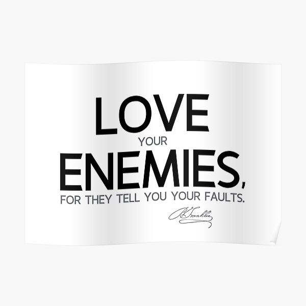 love your enemies - benjamin franklin Poster