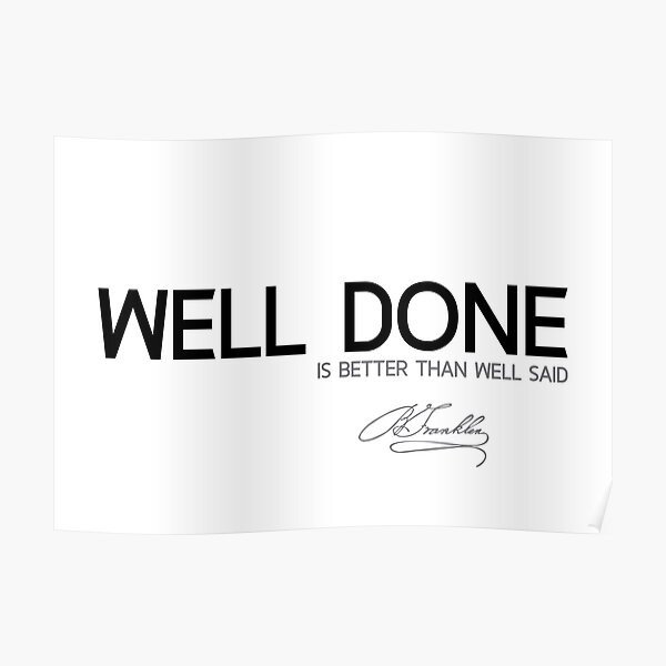 well done - benjamin franklin Poster