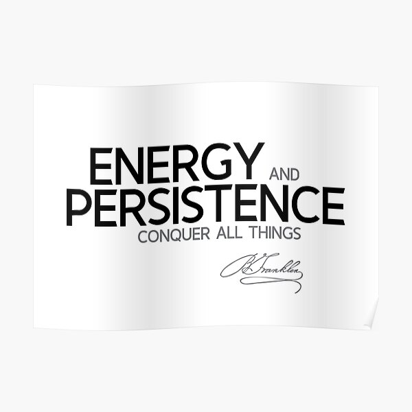 energy and persistence - benjamin franklin Poster