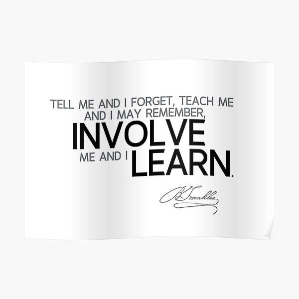 involve and learn - benjamin franklin Poster