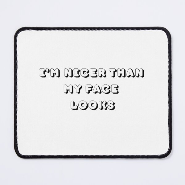 Item preview, I'm Nicer Than My Face Looks - Unveil the True Personality designed and sold by joanwatson45.