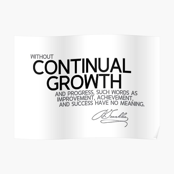 continual growth - benjamin franklin Poster