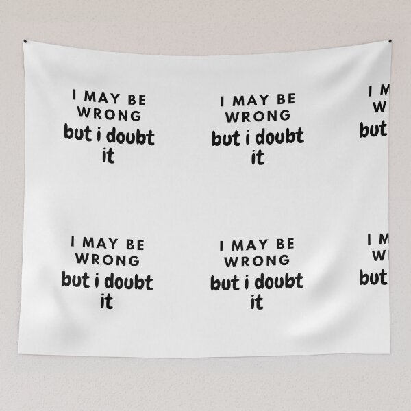 Item preview, I May Be Wrong, But I Doubt It - Embrace Your Confidence! designed and sold by joanwatson45.