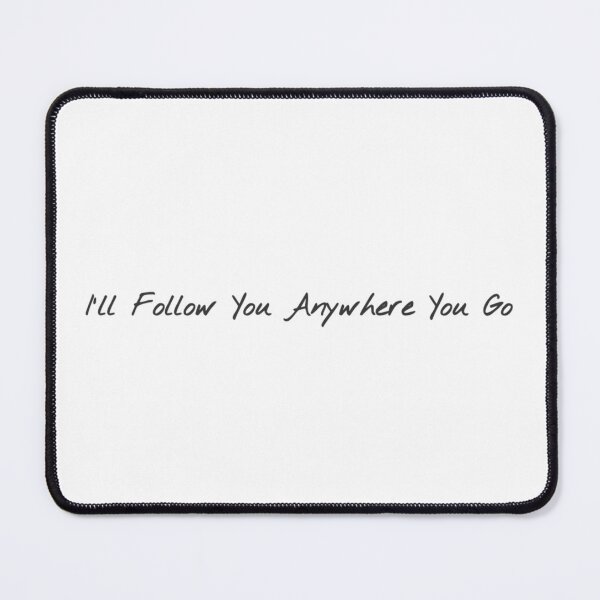 Item preview, I'll Follow You Anywhere You Go designed and sold by thor811.