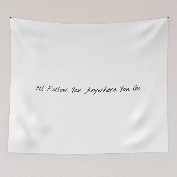 Item preview, I'll Follow You Anywhere You Go designed and sold by thor811.