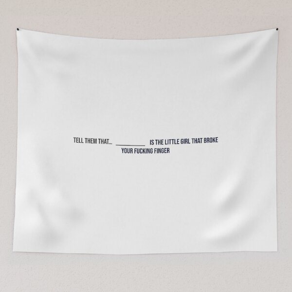 Item preview, Tell them that... " " is the little girl that broke your fucking finger designed and sold by thor811.