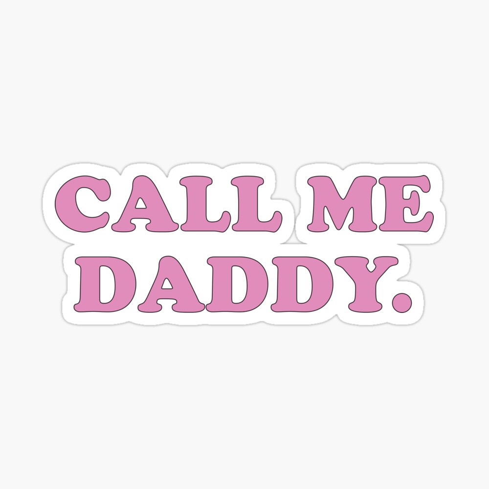 Call me Daddy.