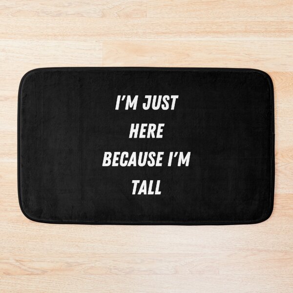 Item preview, I'm Just Here Because I'm Tall designed and sold by BallKnower.