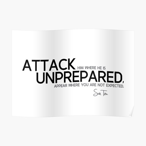 attack unprepared - sun tzu Poster