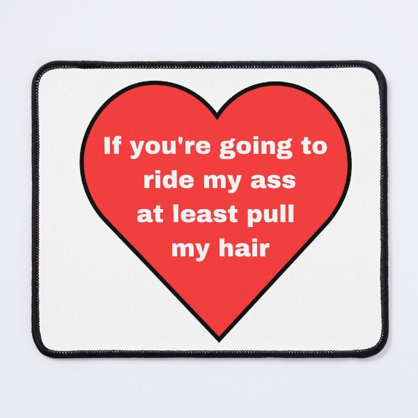 Item preview, If you're going to ride my ass at least pull my hair designed and sold by BIZo-ShoP.