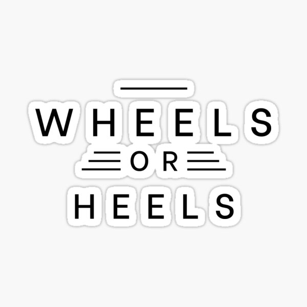 Wheels or Heels Sticker