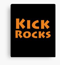 Kick rocks Canvas Print